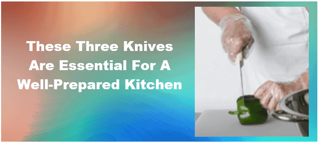 These Three Knives Are Essential For A Well-Prepared Kitchen